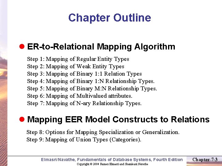 Chapter Outline l ER-to-Relational Mapping Algorithm Step 1: Mapping of Regular Entity Types Step