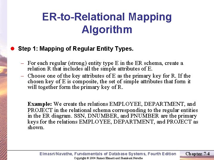ER-to-Relational Mapping Algorithm l Step 1: Mapping of Regular Entity Types. – For each