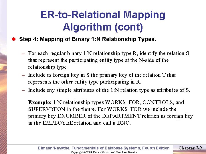 ER-to-Relational Mapping Algorithm (cont) l Step 4: Mapping of Binary 1: N Relationship Types.