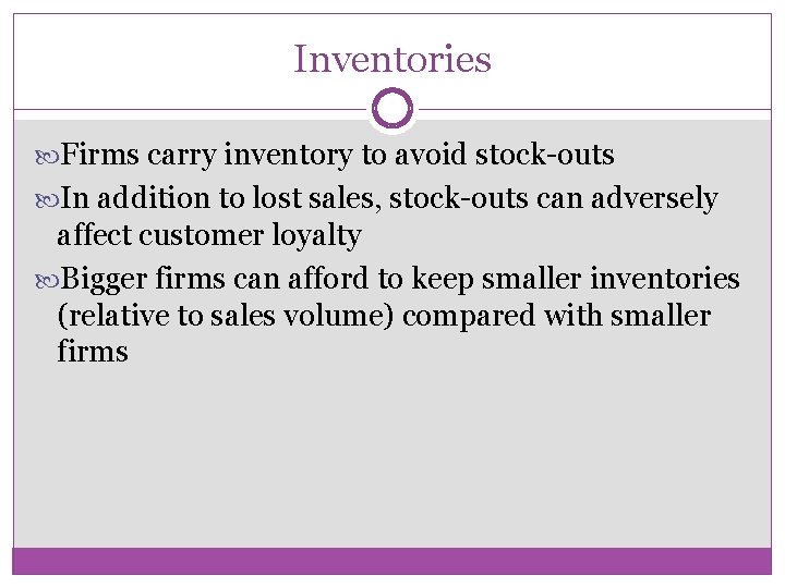 Inventories Firms carry inventory to avoid stock-outs In addition to lost sales, stock-outs can