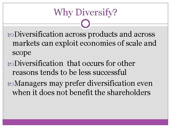 Why Diversify? Diversification across products and across markets can exploit economies of scale and
