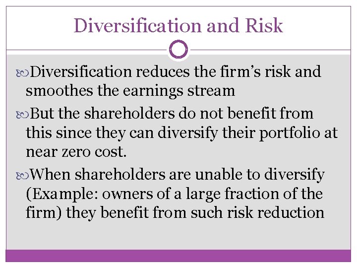 Diversification and Risk Diversification reduces the firm’s risk and smoothes the earnings stream But