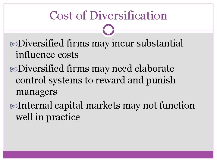 Cost of Diversification Diversified firms may incur substantial influence costs Diversified firms may need