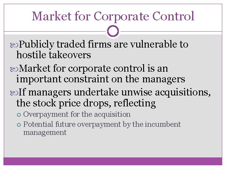 Market for Corporate Control Publicly traded firms are vulnerable to hostile takeovers Market for