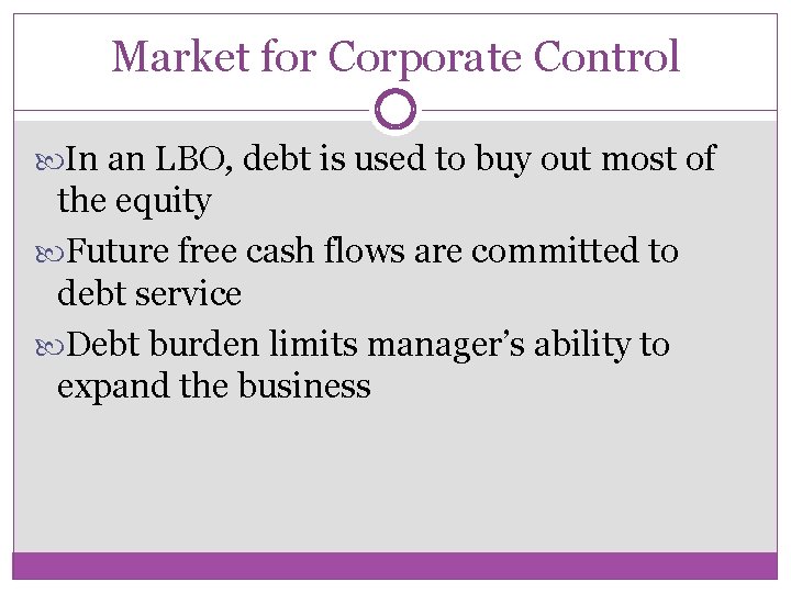 Market for Corporate Control In an LBO, debt is used to buy out most