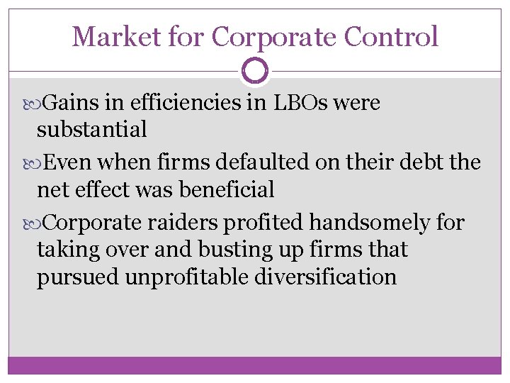Market for Corporate Control Gains in efficiencies in LBOs were substantial Even when firms