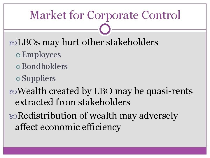 Market for Corporate Control LBOs may hurt other stakeholders Employees Bondholders Suppliers Wealth created