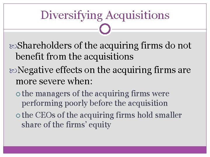 Diversifying Acquisitions Shareholders of the acquiring firms do not benefit from the acquisitions Negative