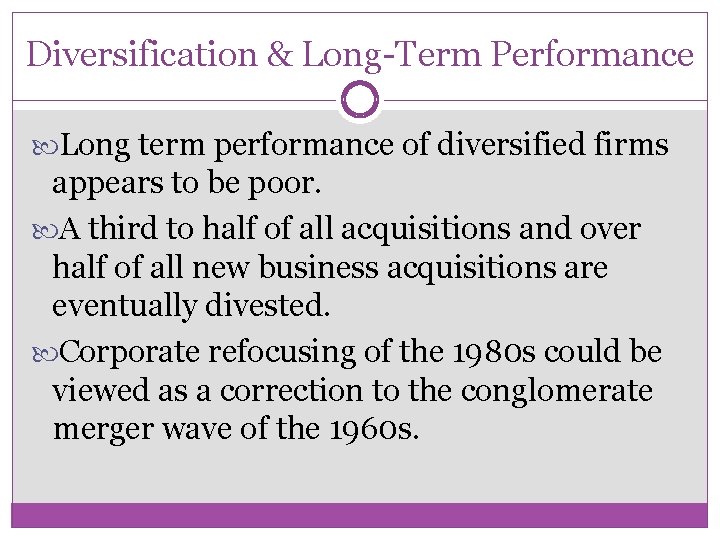 Diversification & Long-Term Performance Long term performance of diversified firms appears to be poor.