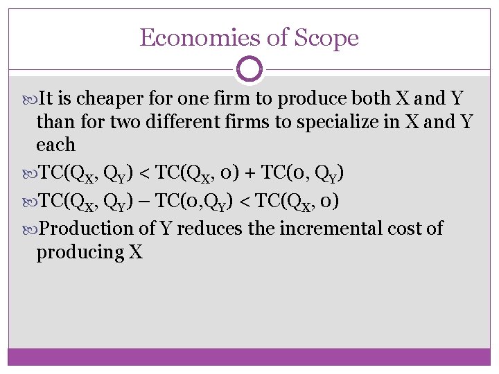 Economies of Scope It is cheaper for one firm to produce both X and