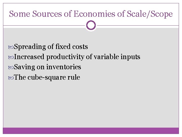 Some Sources of Economies of Scale/Scope Spreading of fixed costs Increased productivity of variable