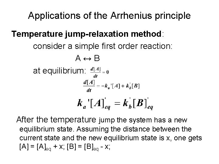 Applications of the Arrhenius principle Temperature jump-relaxation method: consider a simple first order reaction: