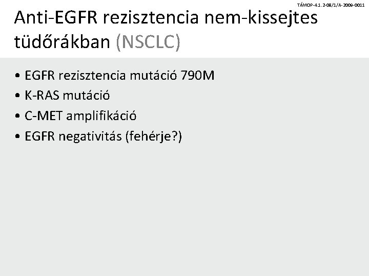 TÁMOP-4. 1. 2 -08/1/A-2009 -0011 Anti-EGFR rezisztencia nem-kissejtes tüdőrákban (NSCLC) • EGFR rezisztencia mutáció