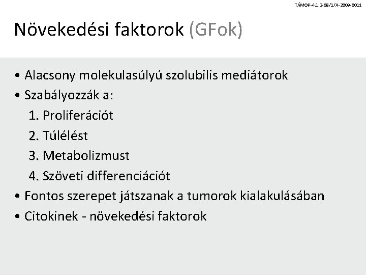 TÁMOP-4. 1. 2 -08/1/A-2009 -0011 Növekedési faktorok (GFok) • Alacsony molekulasúlyú szolubilis mediátorok •