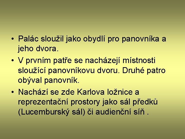  • Palác sloužil jako obydlí pro panovníka a jeho dvora. • V prvním