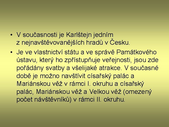  • V současnosti je Karlštejn jedním z nejnavštěvovanějších hradů v Česku. • Je