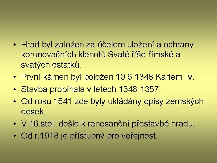  • Hrad byl založen za účelem uložení a ochrany korunovačních klenotů Svaté říše