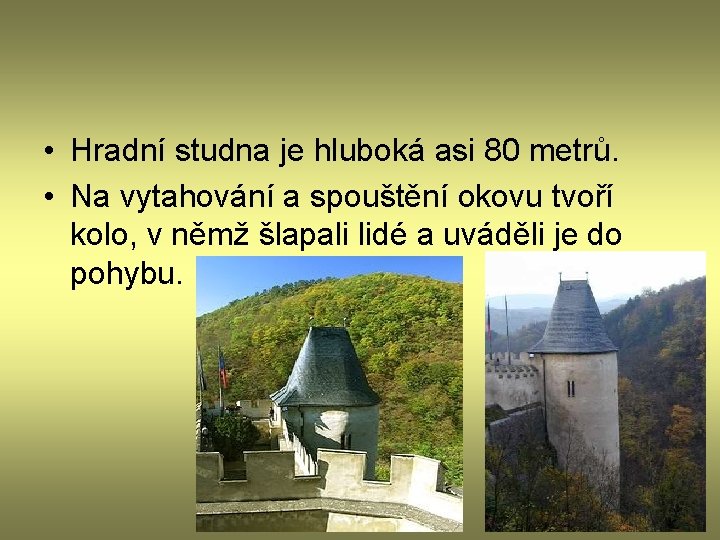  • Hradní studna je hluboká asi 80 metrů. • Na vytahování a spouštění