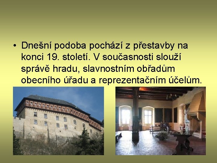  • Dnešní podoba pochází z přestavby na konci 19. století. V současnosti slouží