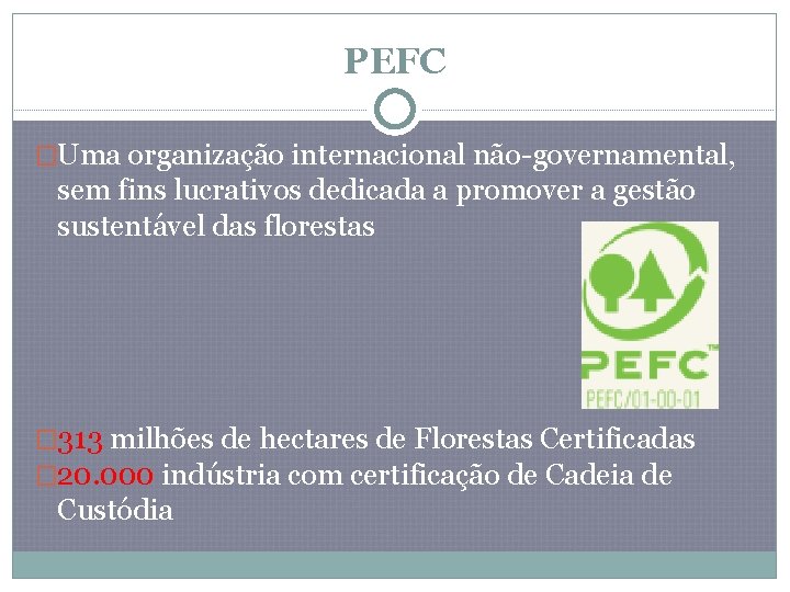 PEFC �Uma organização internacional não-governamental, sem fins lucrativos dedicada a promover a gestão sustentável