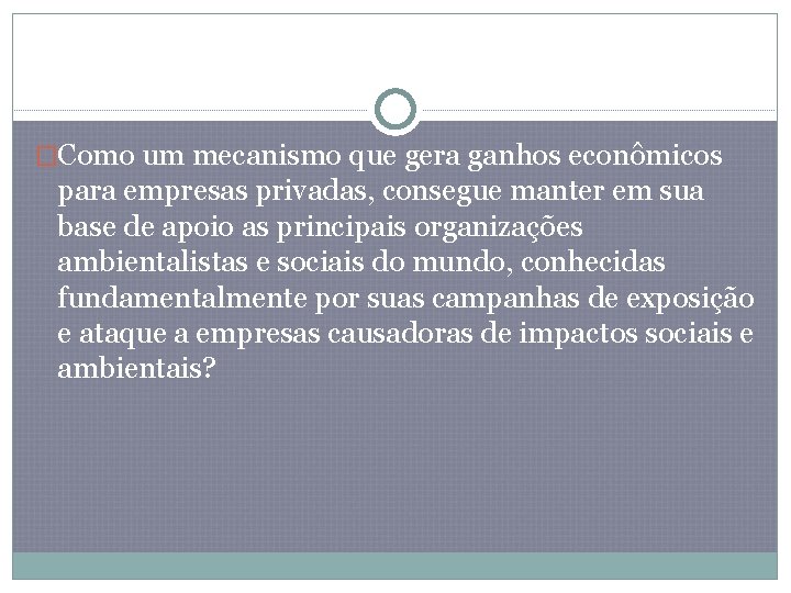 �Como um mecanismo que gera ganhos econômicos para empresas privadas, consegue manter em sua