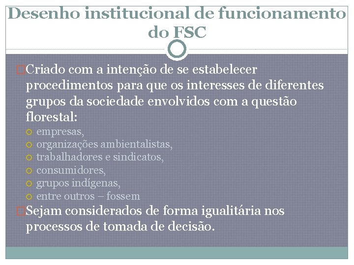 Desenho institucional de funcionamento do FSC �Criado com a intenção de se estabelecer procedimentos