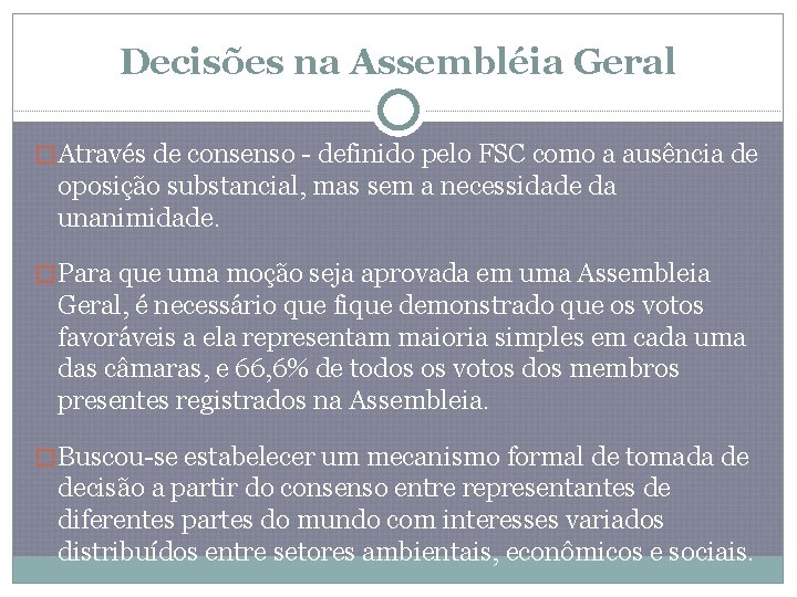 Decisões na Assembléia Geral �Através de consenso - definido pelo FSC como a ausência