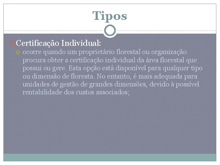 Tipos �Certificação Individual: ocorre quando um proprietário florestal ou organização procura obter a certificação
