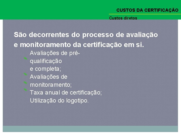 CUSTOS DA CERTIFICAÇÃO Custos diretos São decorrentes do processo de avaliação e monitoramento da