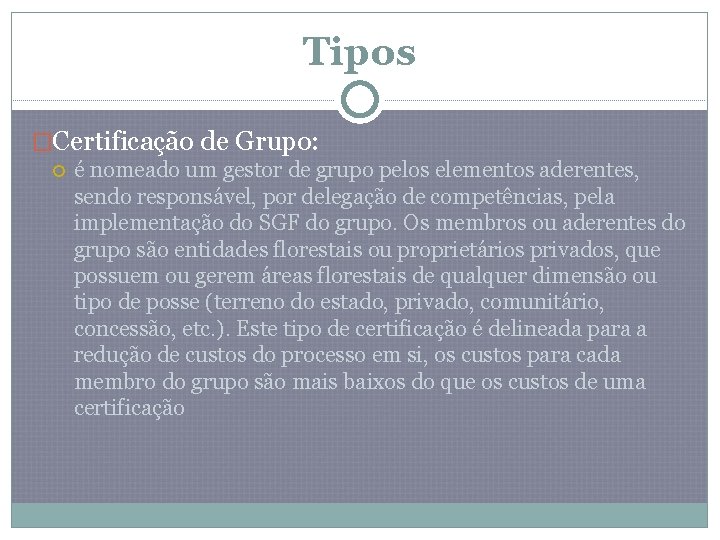Tipos �Certificação de Grupo: é nomeado um gestor de grupo pelos elementos aderentes, sendo