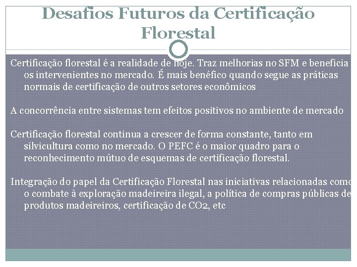 Desafios Futuros da Certificação Florestal Certificação florestal é a realidade de hoje. Traz melhorias