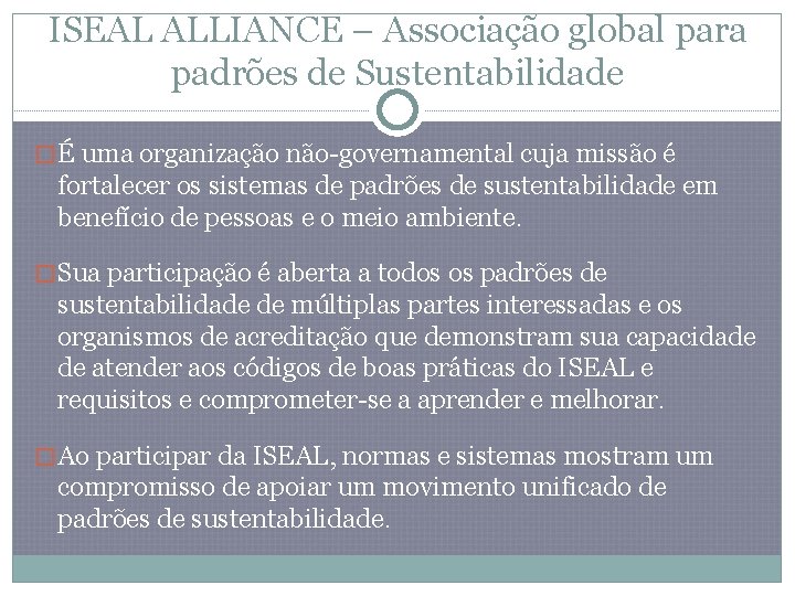 ISEAL ALLIANCE – Associação global para padrões de Sustentabilidade �É uma organização não-governamental cuja