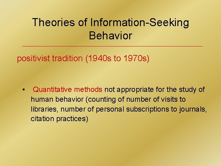 Theories of Information-Seeking Behavior positivist tradition (1940 s to 1970 s) • Quantitative methods