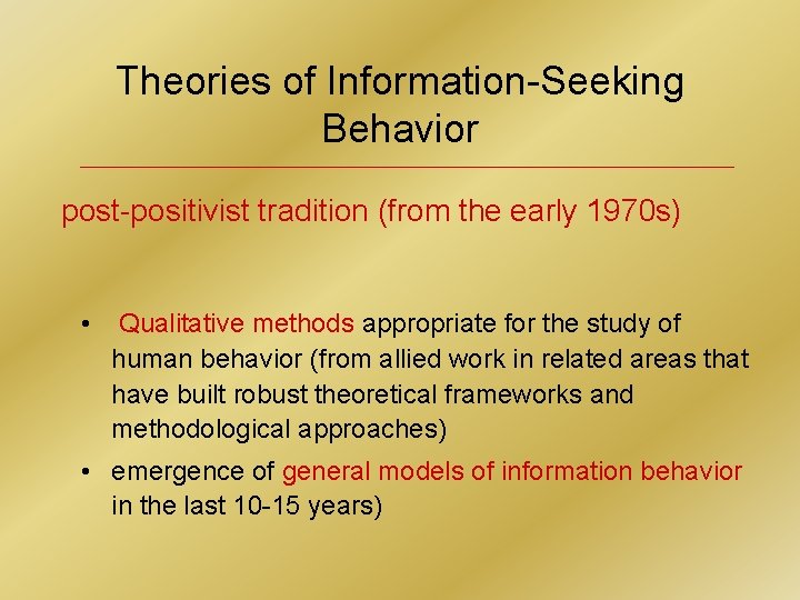 Theories of Information-Seeking Behavior post-positivist tradition (from the early 1970 s) • Qualitative methods