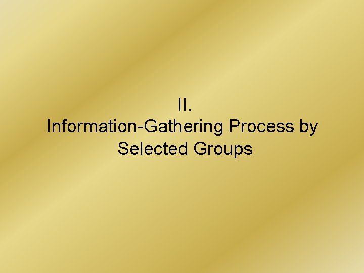 II. Information-Gathering Process by Selected Groups 