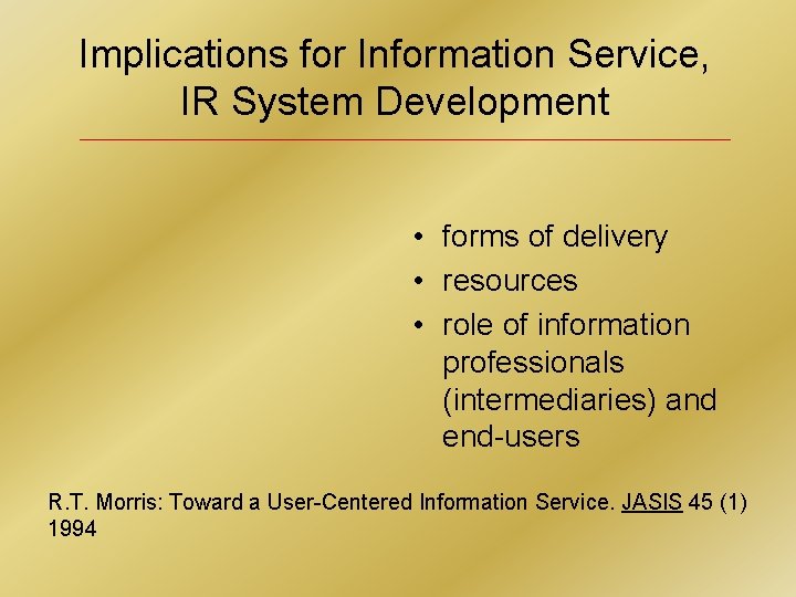 Implications for Information Service, IR System Development • forms of delivery • resources •