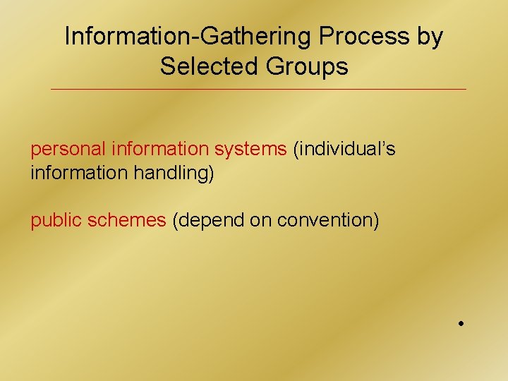 Information-Gathering Process by Selected Groups personal information systems (individual’s information handling) public schemes (depend