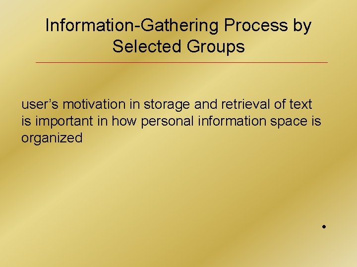 Information-Gathering Process by Selected Groups user’s motivation in storage and retrieval of text is