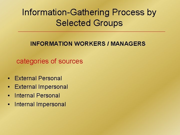 Information-Gathering Process by Selected Groups INFORMATION WORKERS / MANAGERS categories of sources • •