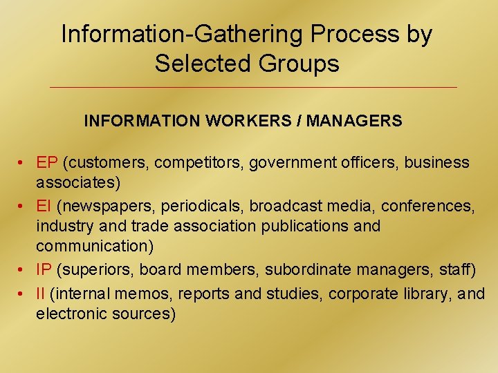 Information-Gathering Process by Selected Groups INFORMATION WORKERS / MANAGERS • EP (customers, competitors, government