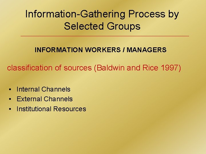 Information-Gathering Process by Selected Groups INFORMATION WORKERS / MANAGERS classification of sources (Baldwin and