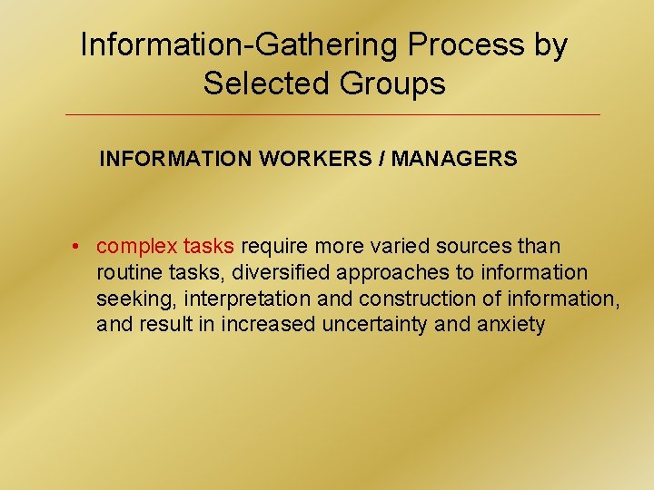Information-Gathering Process by Selected Groups INFORMATION WORKERS / MANAGERS • complex tasks require more