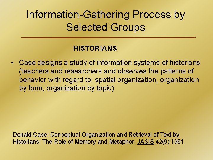 Information-Gathering Process by Selected Groups HISTORIANS • Case designs a study of information systems