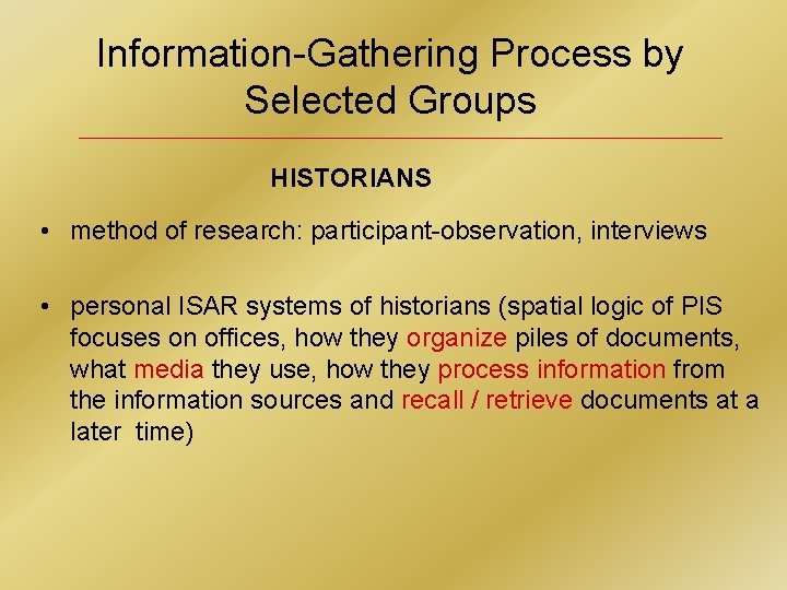 Information-Gathering Process by Selected Groups HISTORIANS • method of research: participant-observation, interviews • personal