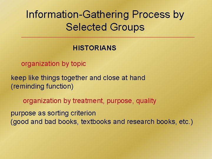Information-Gathering Process by Selected Groups HISTORIANS organization by topic keep like things together and