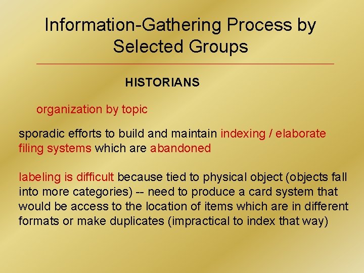 Information-Gathering Process by Selected Groups HISTORIANS organization by topic sporadic efforts to build and
