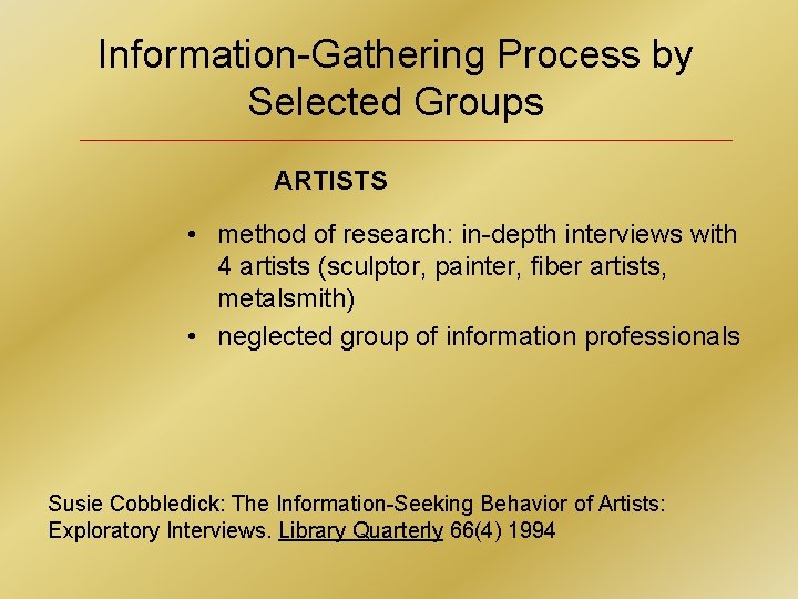 Information-Gathering Process by Selected Groups ARTISTS • method of research: in-depth interviews with 4