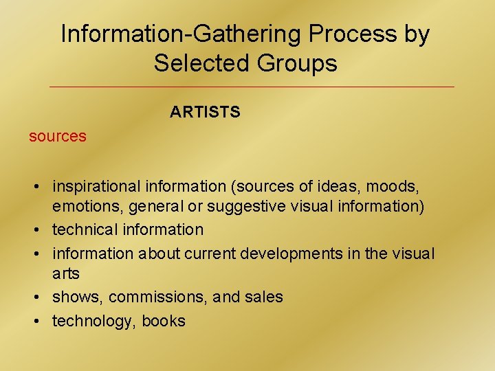 Information-Gathering Process by Selected Groups ARTISTS sources • inspirational information (sources of ideas, moods,
