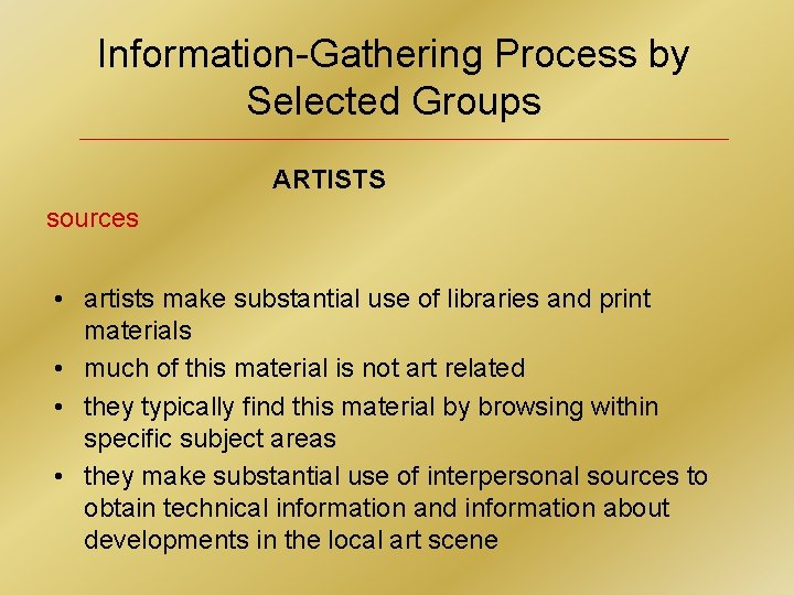 Information-Gathering Process by Selected Groups ARTISTS sources • artists make substantial use of libraries