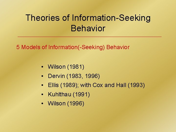 Theories of Information-Seeking Behavior 5 Models of Information(-Seeking) Behavior • Wilson (1981) • Dervin